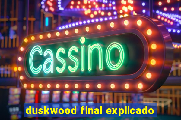 duskwood final explicado