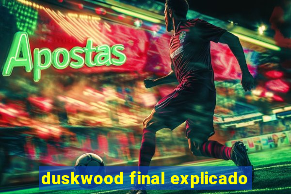 duskwood final explicado