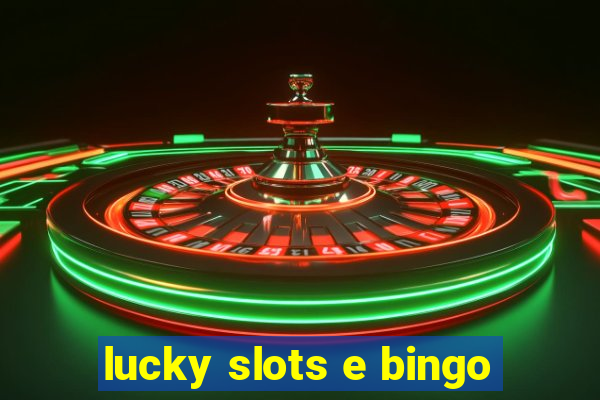 lucky slots e bingo