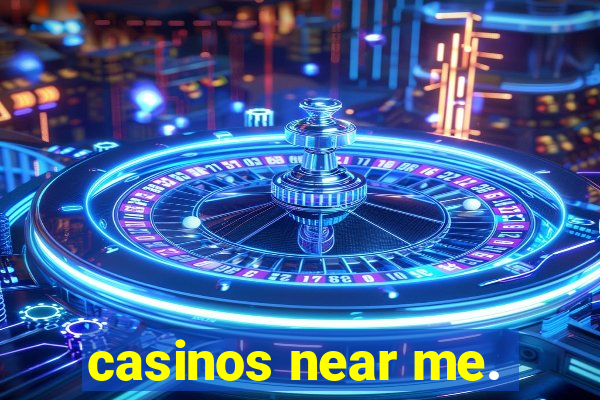 casinos near me.