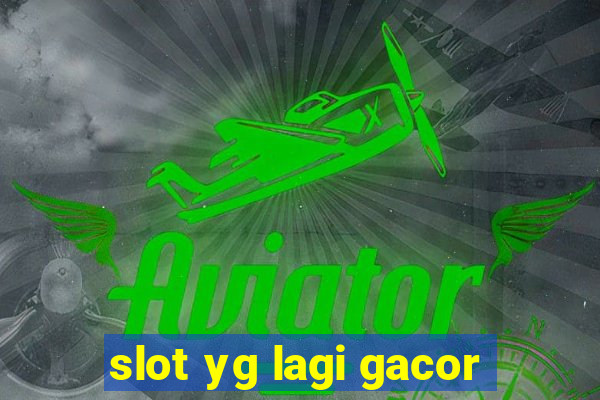 slot yg lagi gacor