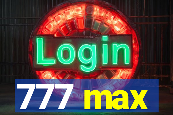 777 max