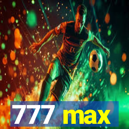 777 max