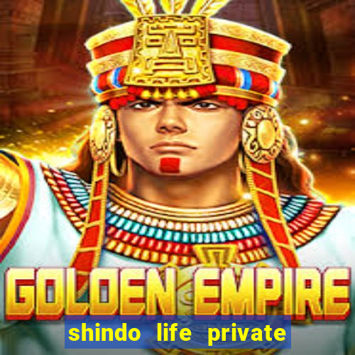 shindo life private server codes