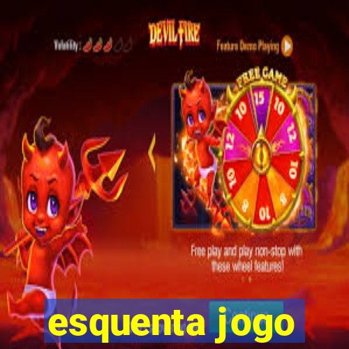 esquenta jogo