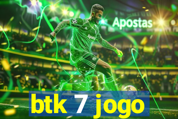 btk 7 jogo