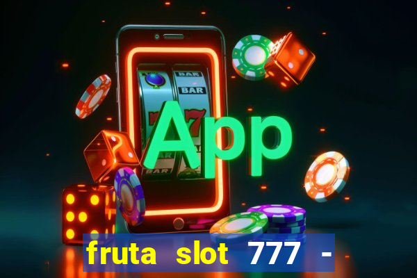 fruta slot 777 - mega jackpot