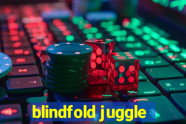 blindfold juggle