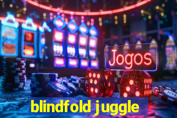 blindfold juggle