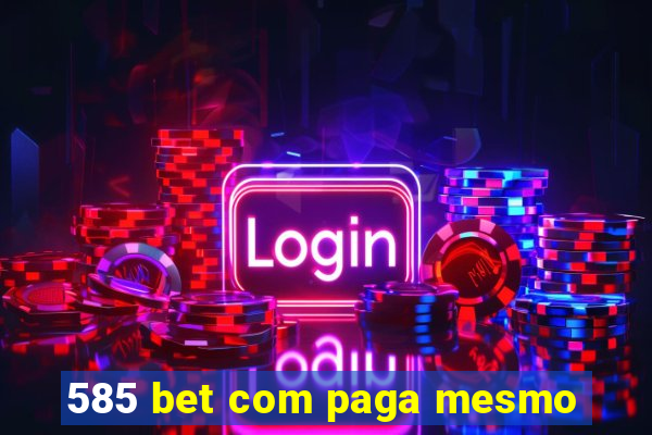 585 bet com paga mesmo