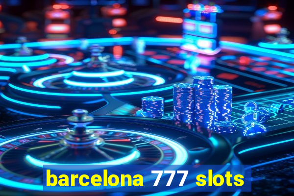 barcelona 777 slots