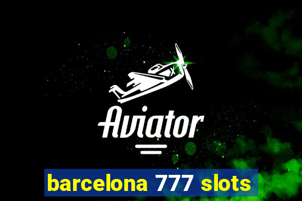 barcelona 777 slots