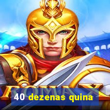 40 dezenas quina