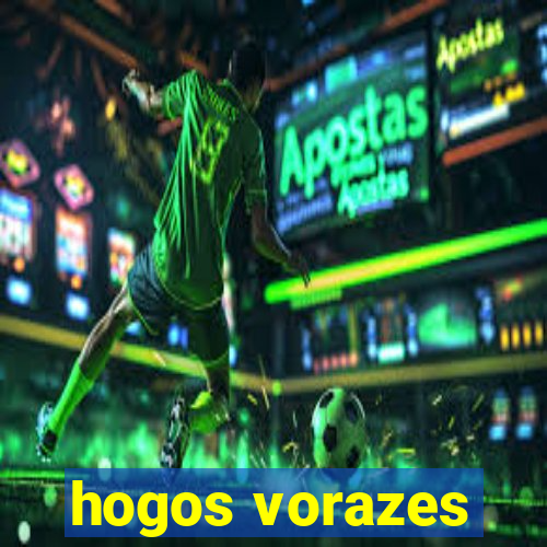 hogos vorazes