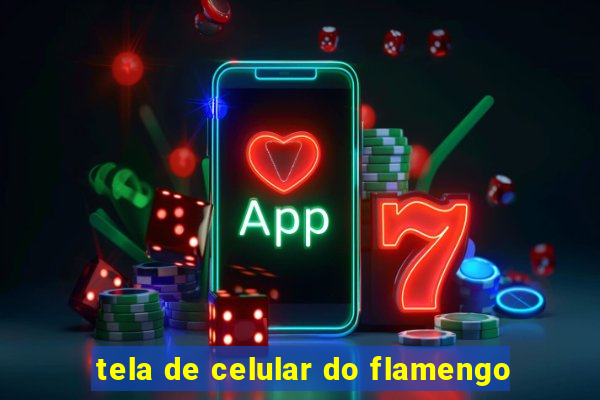 tela de celular do flamengo