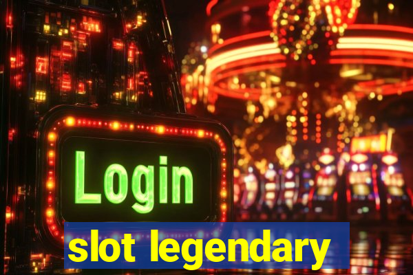 slot legendary