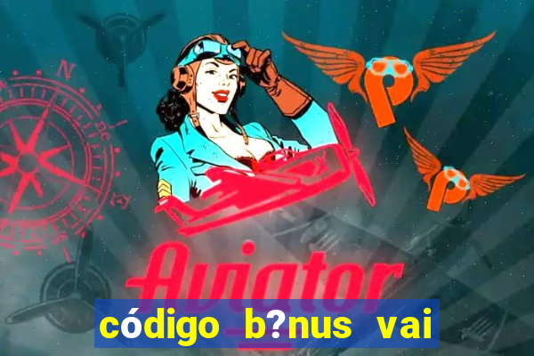 código b?nus vai de bet