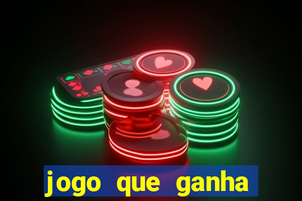 jogo que ganha muito dinheiro