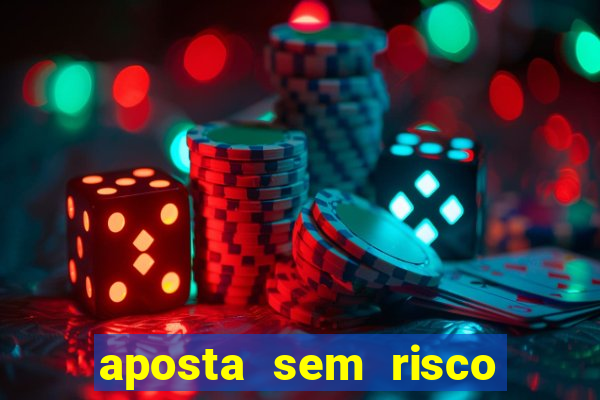 aposta sem risco bet 365