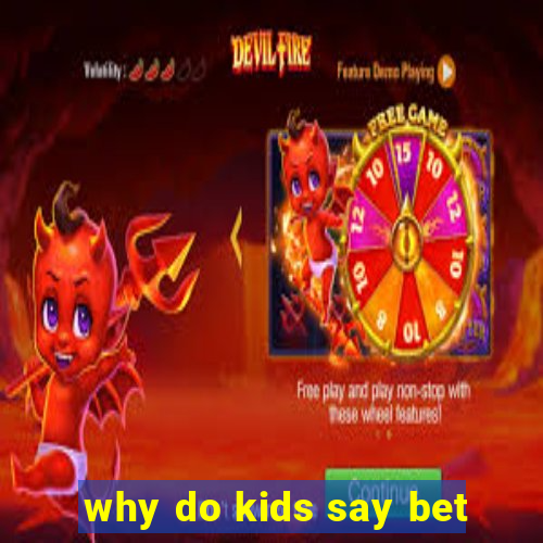 why do kids say bet