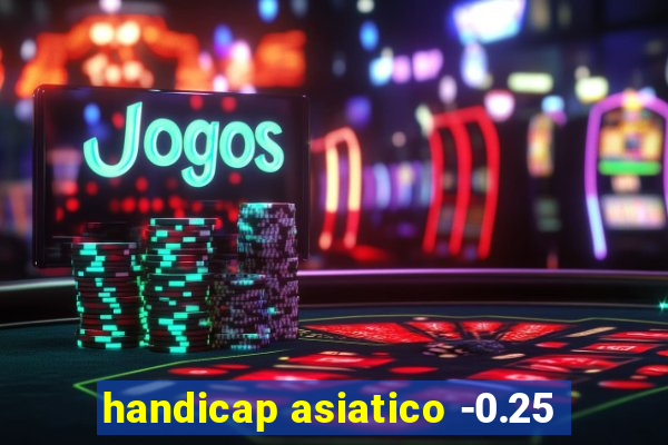 handicap asiatico -0.25