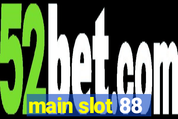 main slot 88