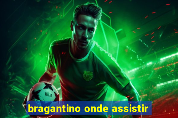 bragantino onde assistir