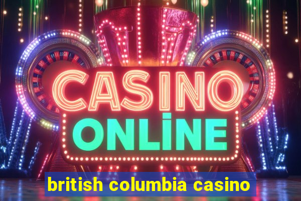 british columbia casino