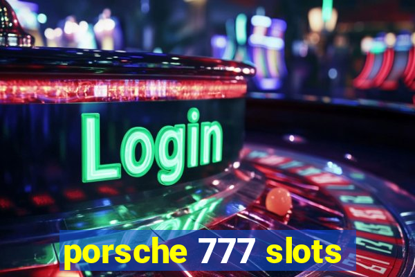 porsche 777 slots