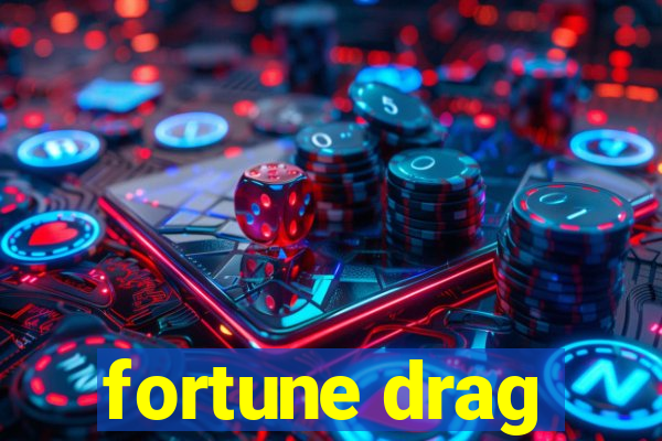 fortune drag