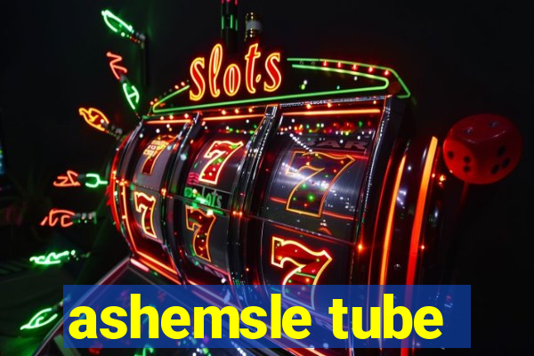 ashemsle tube