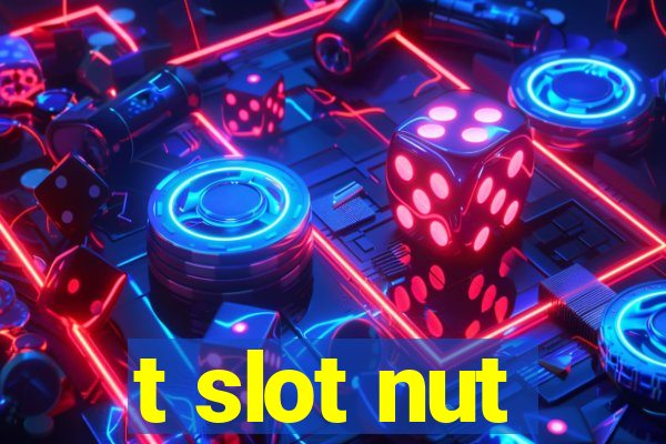 t slot nut