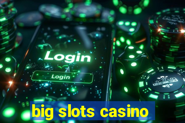 big slots casino