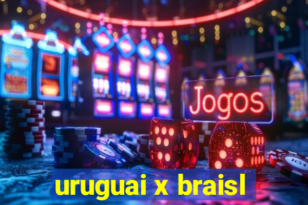 uruguai x braisl