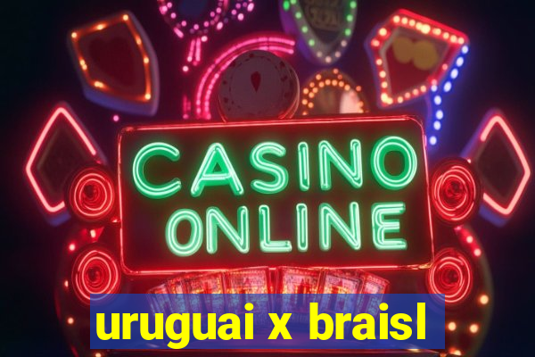 uruguai x braisl