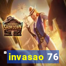 invasao 76