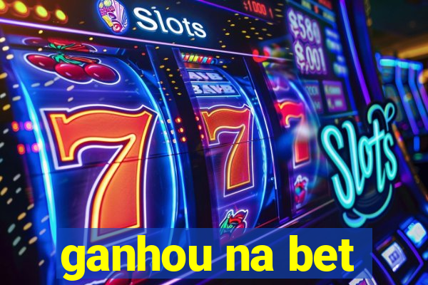 ganhou na bet