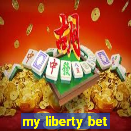 my liberty bet