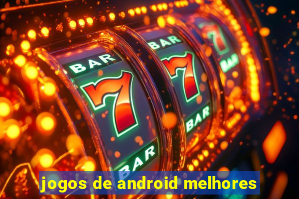 jogos de android melhores