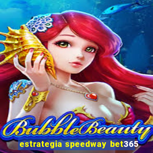 estrategia speedway bet365