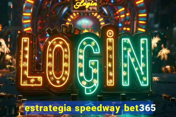 estrategia speedway bet365