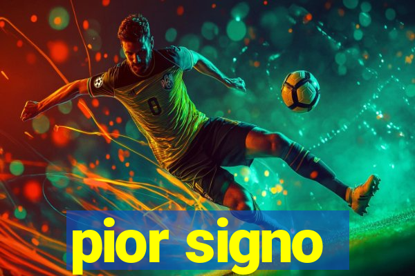 pior signo