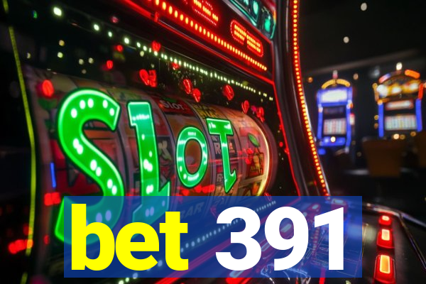 bet 391