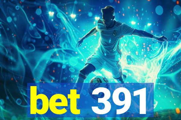 bet 391