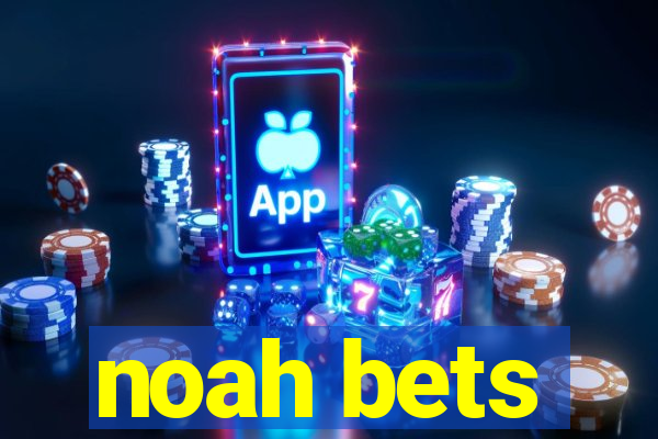 noah bets