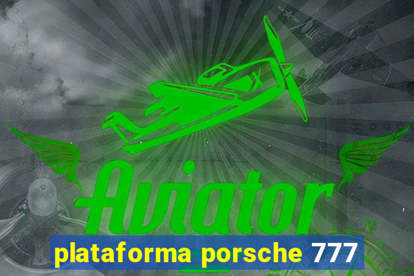 plataforma porsche 777