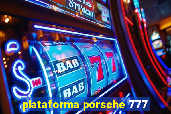 plataforma porsche 777