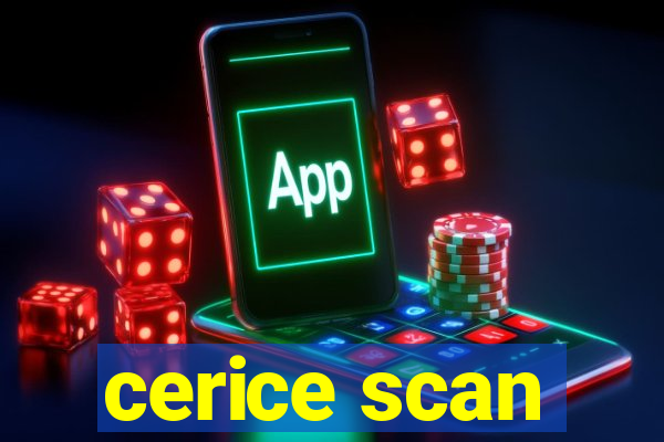 cerice scan