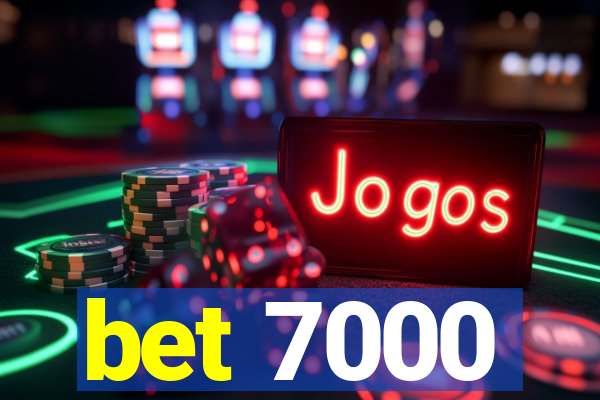 bet 7000