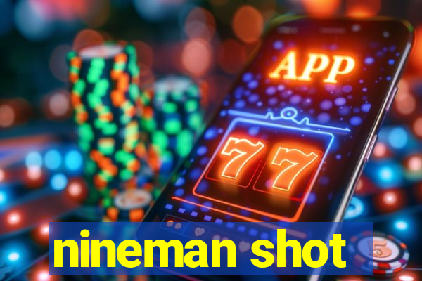 nineman shot